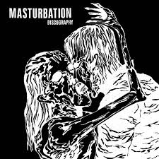 MASTURBATION - Discography