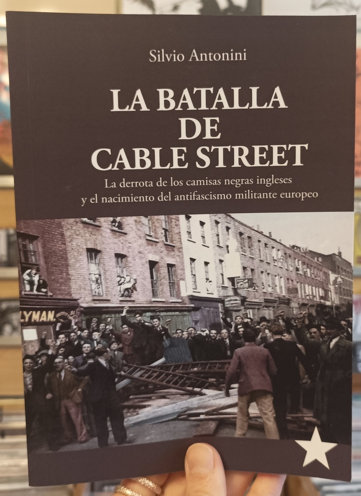 LA BATALLA DE CABLE STREET - La derrota de los camisas negras ingleses y el nacimiento del antifascismo militante europeo