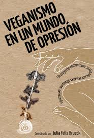 [9788494622397] Veganismo en un mundo de opresion