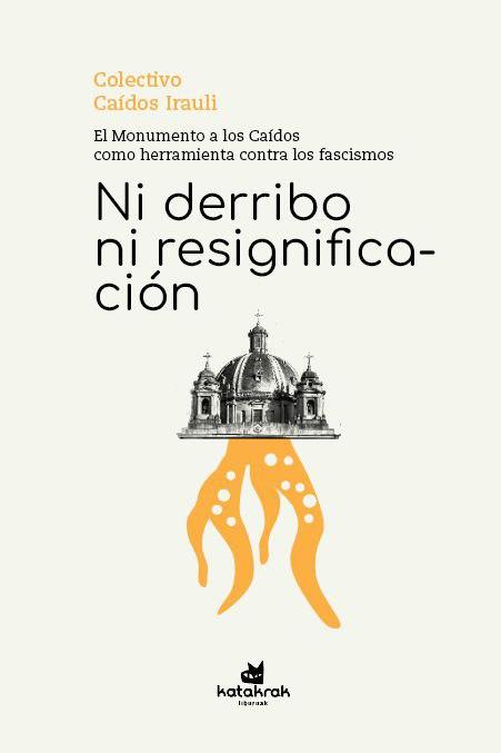 [DD-LB4248] NI DERRIBO NI RESIGIFICACIÓN - El monumento a los Caídos como herramienta contra los fascismos
