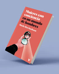 [978 8419119164] MUJERES CON CONCIENCIA EN UN MUNDO DE HOMBRES - Sheila Rowbothan