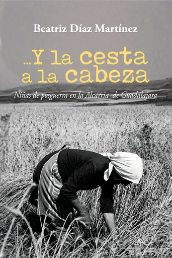 [GU-59-2025] Y LA CESTA A LA CABEZA - Niñas de postguerra en la Alcarria de Guadalajara