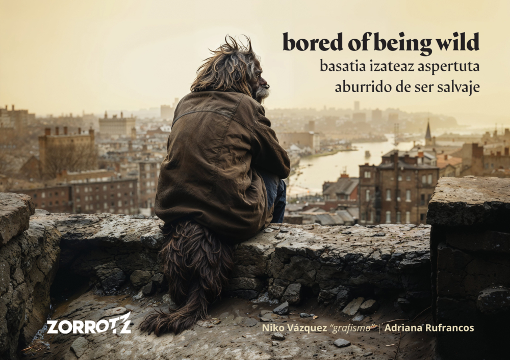 [9788409609017] BORED OF BEING WILD - Basatia izateaz asperuta / aburrido de ser salvaje