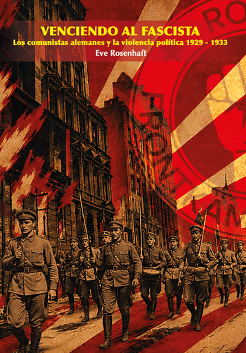[DD-LB4480] VENCIENDO AL FASCISTA - Los comunistas alemanes y la violencia política 1929-1933